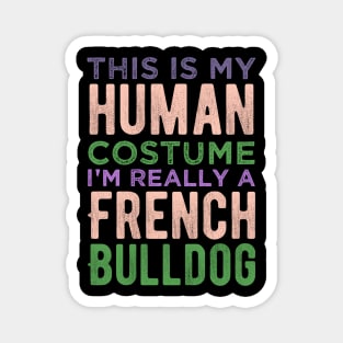 This Is My Human Costume I'm Really A French Bulldog Funny Magnet