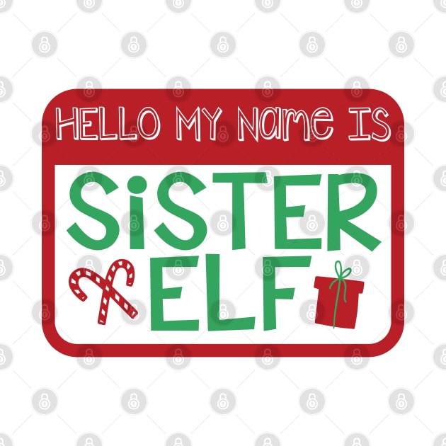 Hello My Name is Sister Elf Christmas Holiday Matching Family by graphicbombdesigns