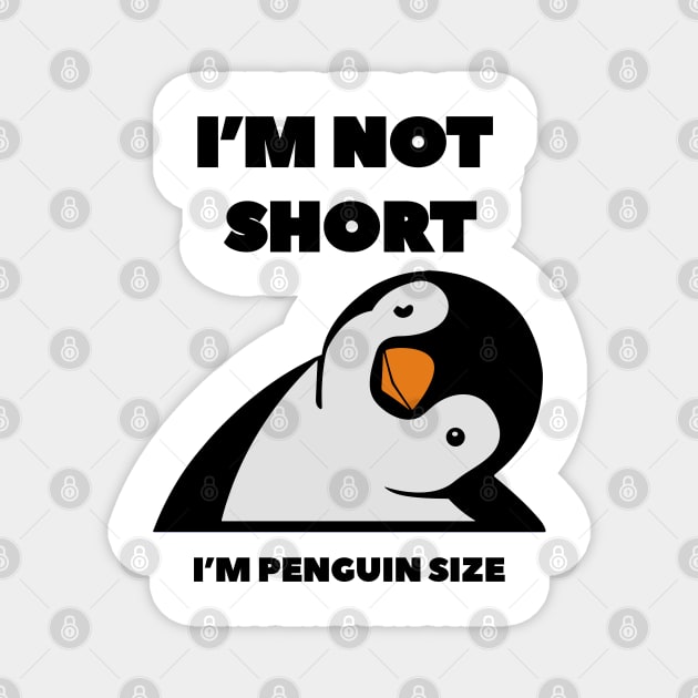 Im Not Short Im Penguin Size - Penguin Quote humor Magnet by DesginsDone