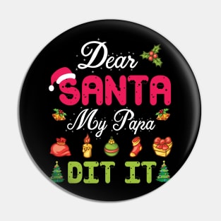 Dear Santa My Papa Did It Merry Christmas Xmas Noel Day Pin