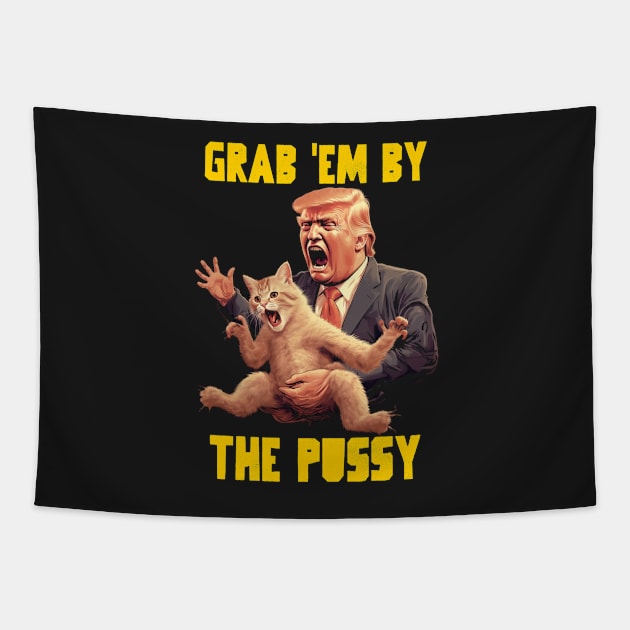 Grab em by the pussy Tapestry by Popstarbowser