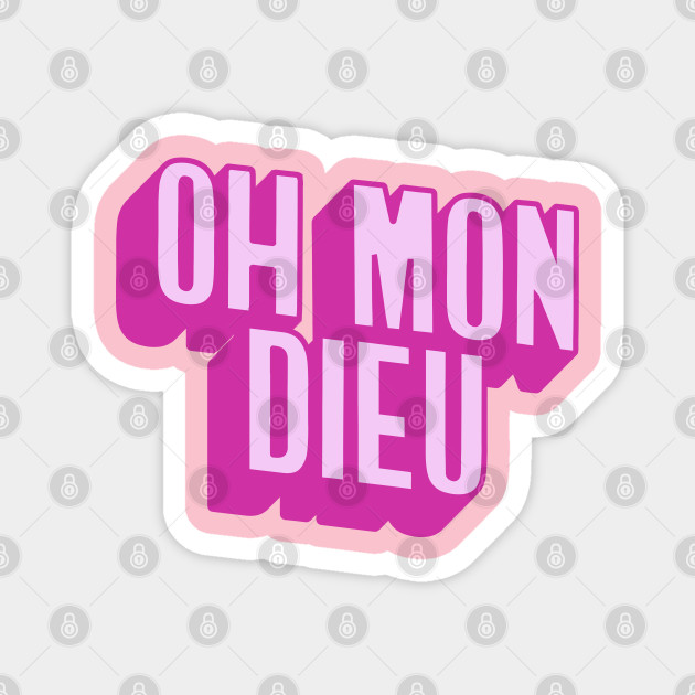Oh Mon Dieu Pink Oh Mon Dieu Magnet Teepublic