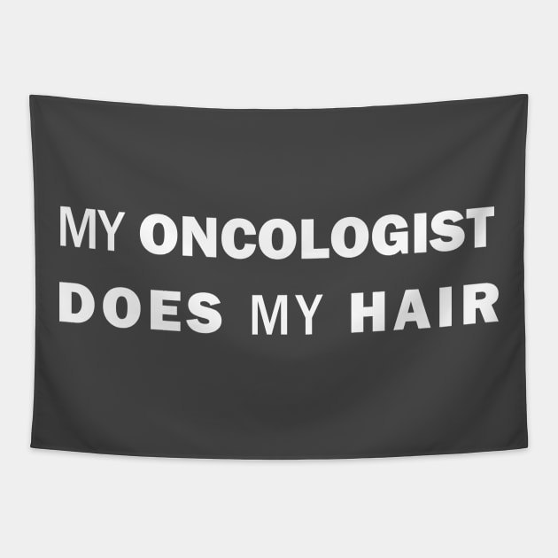 My Oncologist Does My Hair Tapestry by The North End (unofficial)