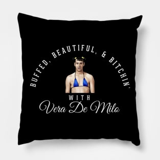 Buffed, Beautiful, & Bitchin' - with Vera De Milo Pillow