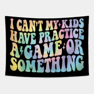 Groovy I Cant My Kids Have Practice A Game Or Something Tapestry