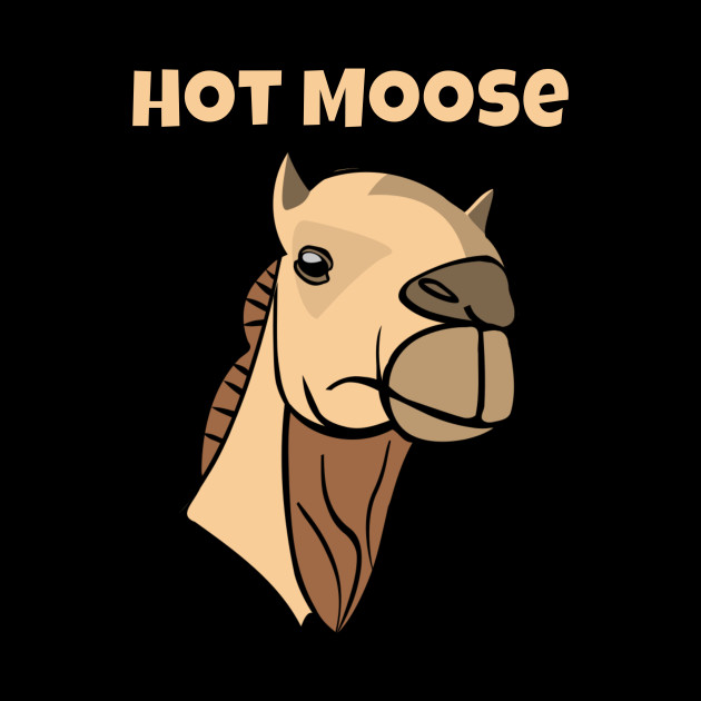Funny Hot Moose Camel Wrong Animal Name Stupid Joke - Funny Camel Gifts - Pin | TeePublic