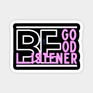 Be Good Listener Magnet