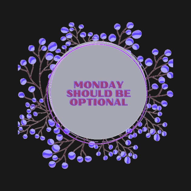 Monday Should Be Optional by malbajshop