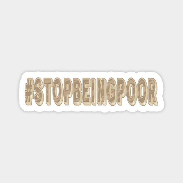 Stop Being Poor Slogan Magnet by Jay Spotting