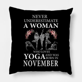 Never Underestimate A Woman Who Loves Yoga Born In November Pillow