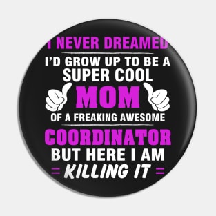 Coordinator Mom  – Cool Mom Of Freaking Awesome Coordinator Pin