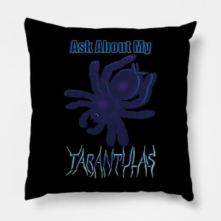 Blue Haze Ask About My Tarantulas Pillow