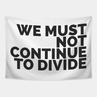 We Must Not Continue To Divide Tapestry