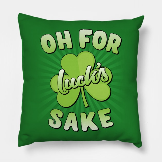 Oh For Lucks Sake St Patricks Day Pillow by Flippin' Sweet Gear