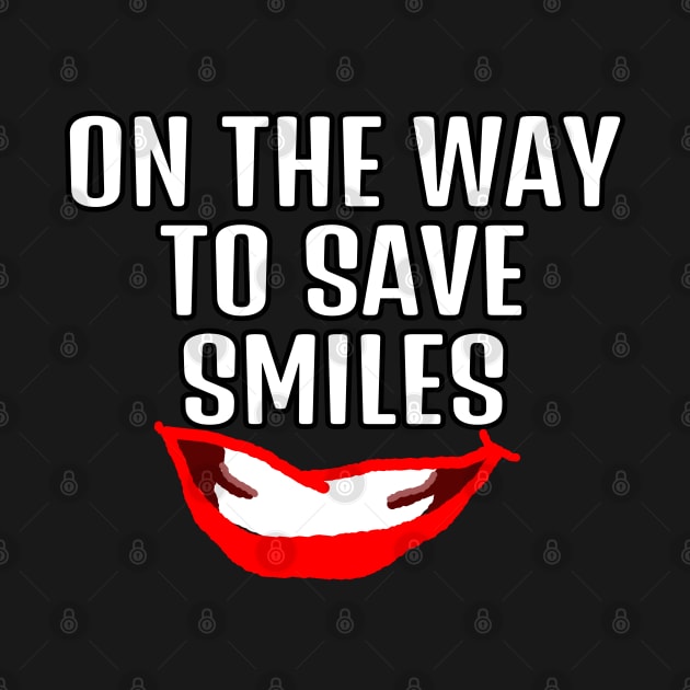 On the way to save smiles dentist or comedian quote by 4wardlabel