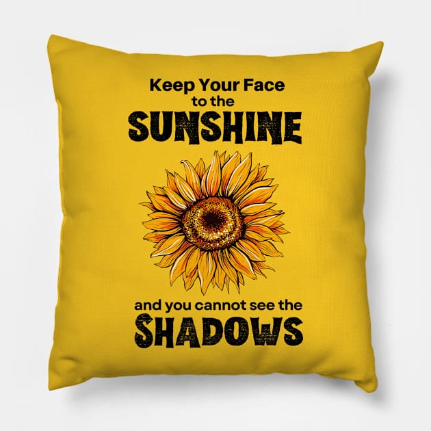 Keep Your Face to the Sunshine and You Cannot See the Shadows Pillow by Mochabonk