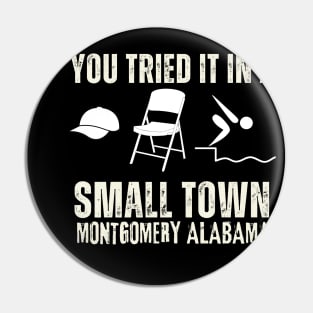 You tried it in a Small Town Montgomery Alabama Pin