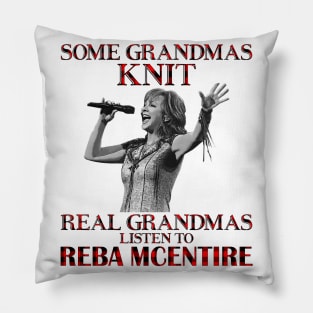 Some Grandmas Knit Real Grandmas Listen to Reba McEntire Pillow