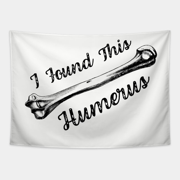 I Found This Humerus Bone Funny Archaeology Pun Tapestry by Zen Cosmos Official