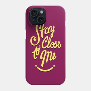 Stay Close to Me (YB) Phone Case