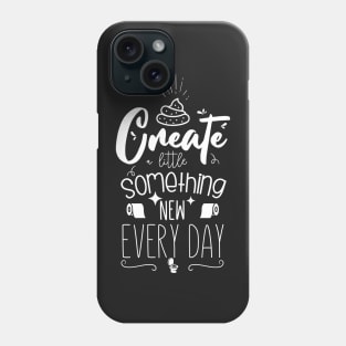 Create Something New Every Day Phone Case