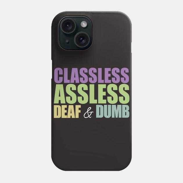 Classless, Assless, Deaf and Dumb Phone Case by bobbuel