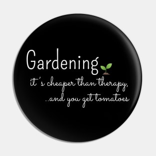 Gardening, its cheaper than therapy Pin