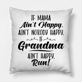 Mama Ain't Happy No Nobody Happy If Grandma Ain't Happy Run Pillow