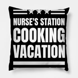 Nurse's Station, Cooking Vacation: The Perfect Gift for a Registered Nurse Who Loves Cooking! Pillow