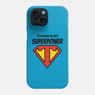 Teaching is My Superpower Phone Case