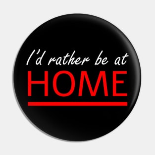 I'd rather be at home Pin