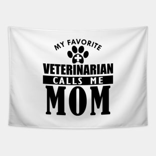 Veterinarian's Mom - My favorite veterinarian calls me mom Tapestry