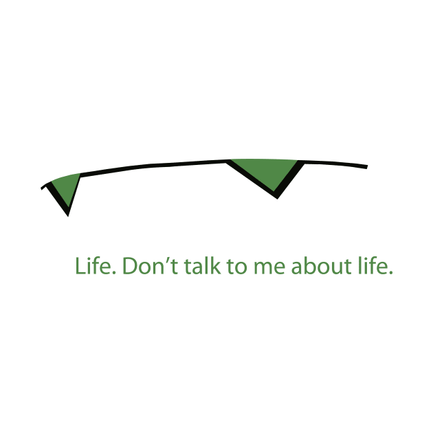don't talk to me about life by JSKerberDesigns