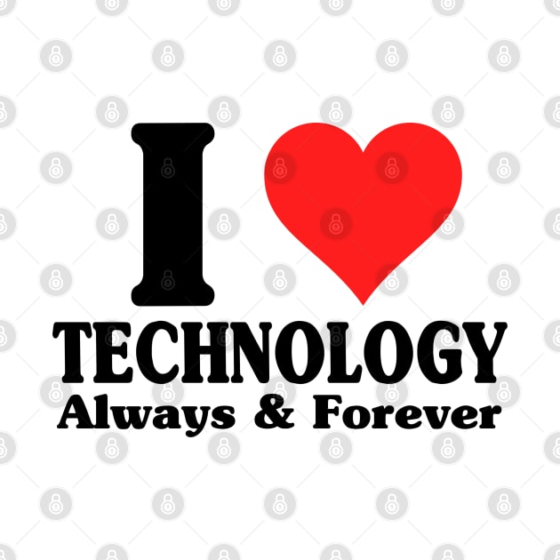 I Love Technology Always And Forever by blueversion