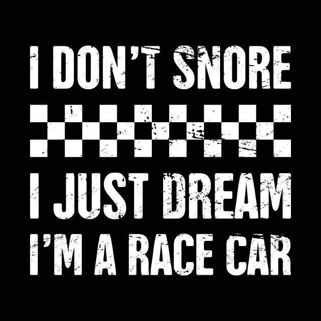 I Don't Snore | Funny Race Car Racing Gift by MeatMan