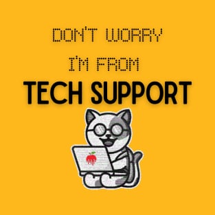 Don't Worry I'm from Tech Support! T-Shirt