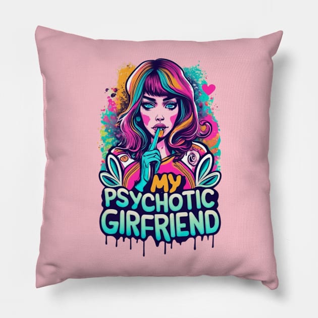 I Love My Psychotic Girlfriend Funny I heart my Girlfriend Pillow by click2print