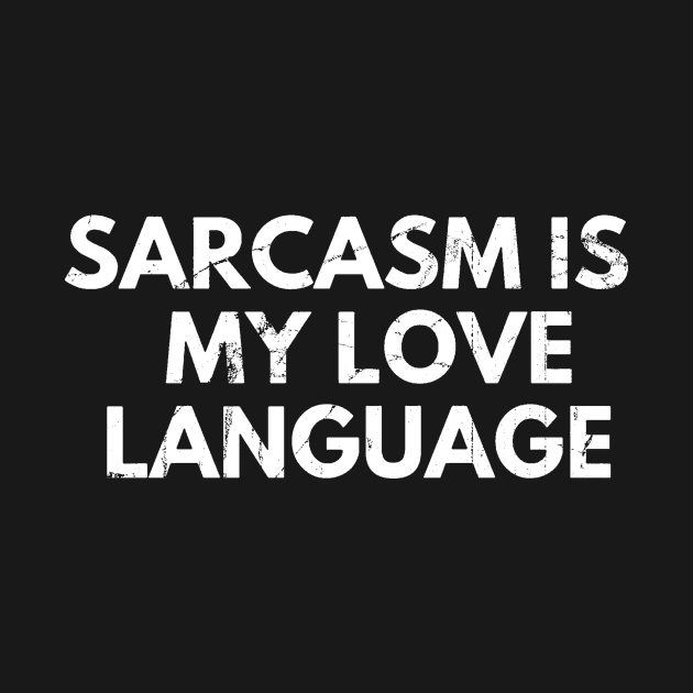 sarcasm is my love language by TackTeeasy_2T