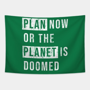 Plan now or the planet is doomed. Tapestry