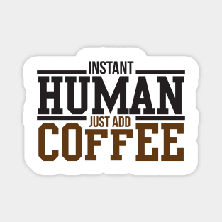 Instant human just add coffee Magnet