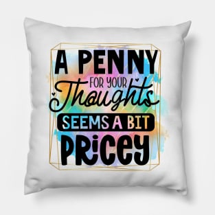 A Penny For Your Thoughts Seems A Little Pricey Pillow