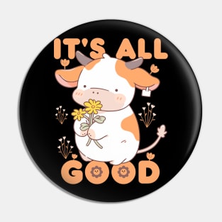 It's all Good Cute Cow kawaii Pin