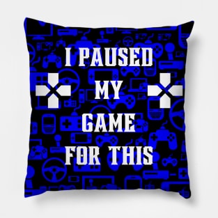 I Paused My Game For This Pillow