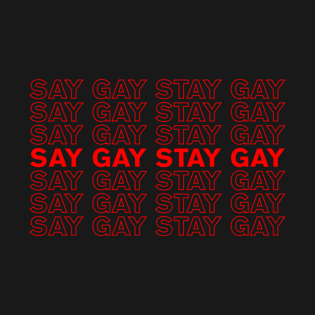 SAY GAY STAY GAY by NickiPostsStuff