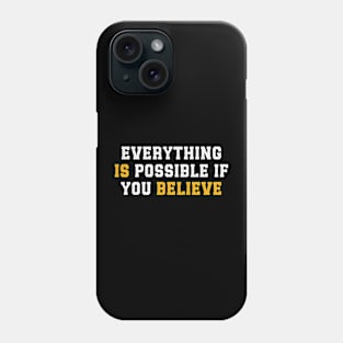 Everything is Possible if you Believe - Inspirational faith positive Phone Case