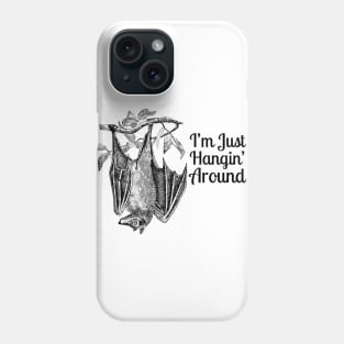 Bat "I'm Just Hanging Around" Phone Case