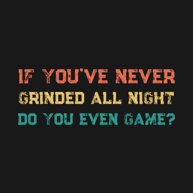 Funny If You've Never Grinded All Night Twitch Streamer Gamer Retro by Little Duck Designs