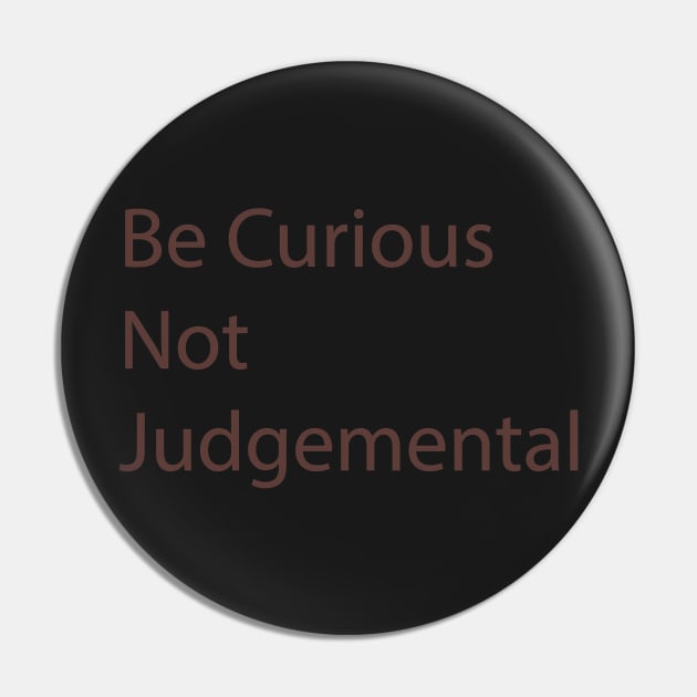 Be Curious Not Judgemental Pin by tommysphotos