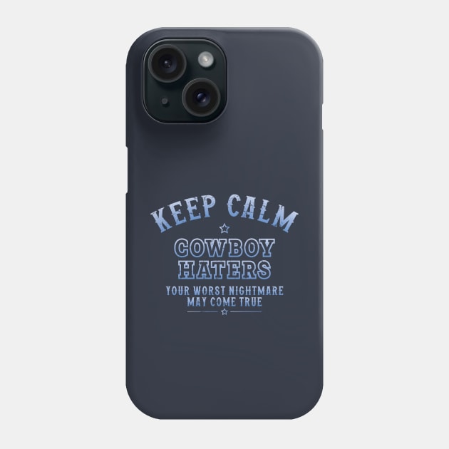 Keep Calm Cowboys Haters Phone Case by Trendsdk