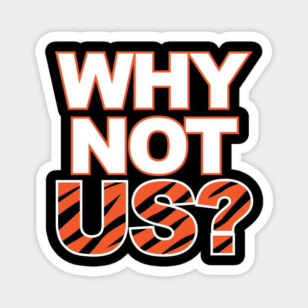 Bengals Why Not Us? Magnet by MiTs